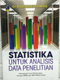 Statistika Untuk Analisis Data Penelitian: Dilengkapi Cara Perhitungan dengan SPSS dan MS Office Excel