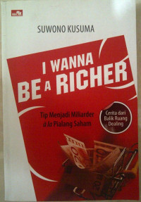 I Wanna Be A Richer (Tips Menjadi Miliarder ala Pialang Saham)