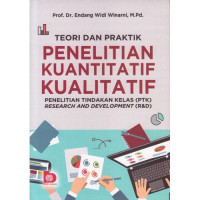 Teori Dan Praktik Penelitian Kuantitatif Kualitatif: Penelitian Tindakan Kelas (PTK) Research And Development (R&D)