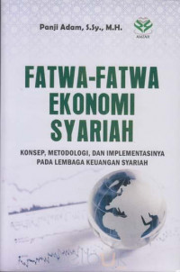 Fatwa-fatwa Ekonomi Syariah: Konsep, Metodologi Dan Implementasinya Pada Lembaga Keuangan Syariah